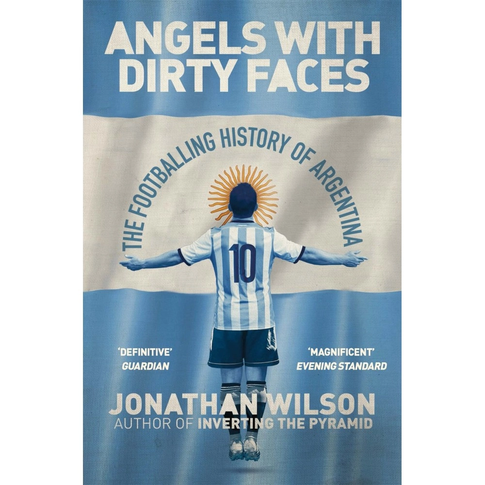 Weidenfeld & Nicolson Angels With Dirty Faces: The Footballing History of Argentina
