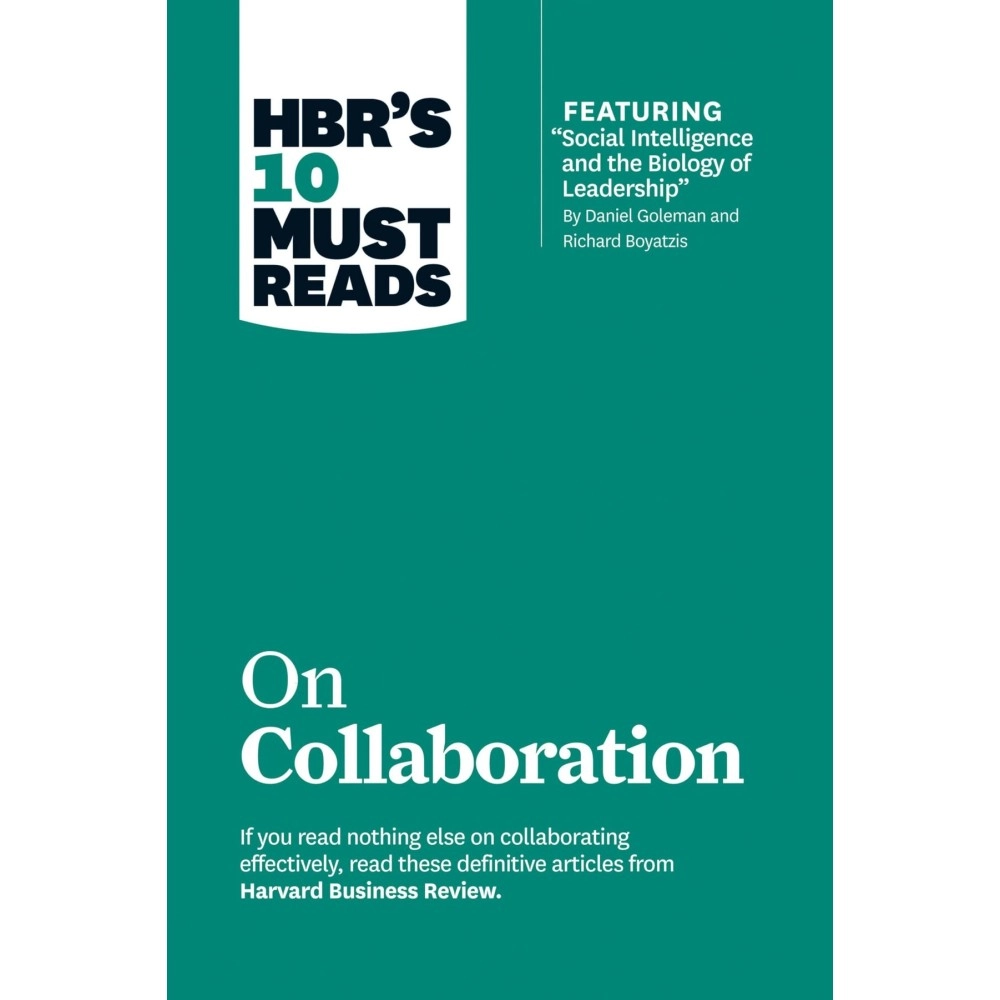 HBR\'s 10 Must Reads on Collaboration (with featured article Social Intelligence and the Biology of Leadership, by Daniel Goleman and Richard Boyatzis)