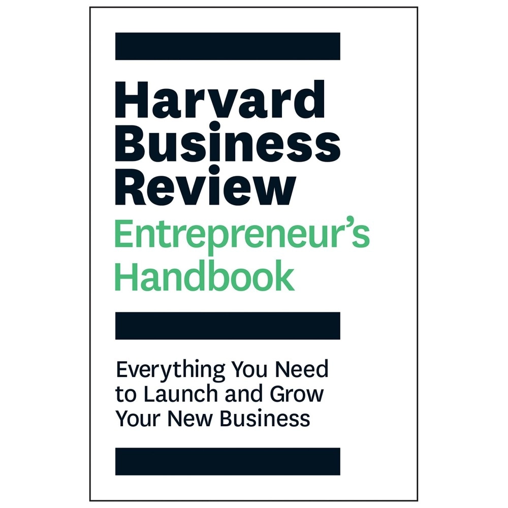 Harvard Business Review Entrepreneur\'s Handbook: Everything You Need to Launch and Grow Your New Business