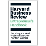 Harvard Business Review Entrepreneur\'s Handbook: Everything You Need to Launch and Grow Your New Business