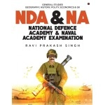 NDA & NA NATIONAL DEFENCE ACADEMY & NAVAL ACADEMY EXAMINATION: GENERAL STUDIES GEOGRAPHY, HISTORY, POLITY, ECONOMICS & GK