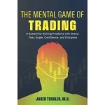 The Mental Game of Trading: A System for Solving Problems with Greed, Fear, Anger, Confidence, and Discipline