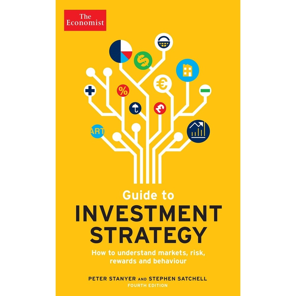 The Economist Guide To Investment Strategy 4th Edition: How to understand markets, risk, rewards and behaviour
