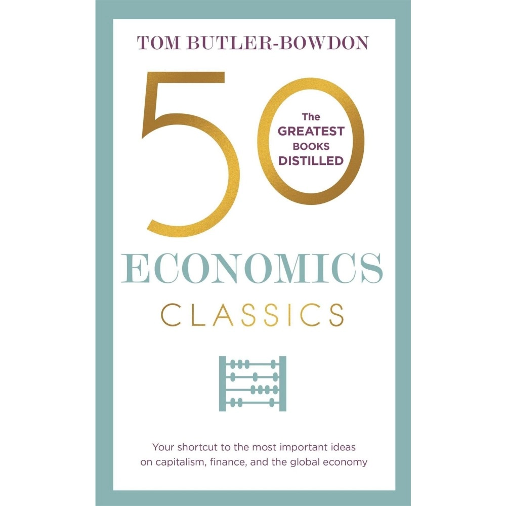 Nicholas Brealey Publishing 50 Economics Classics: Your shortcut to the most important ideas on capitalism, finance, and the global economy