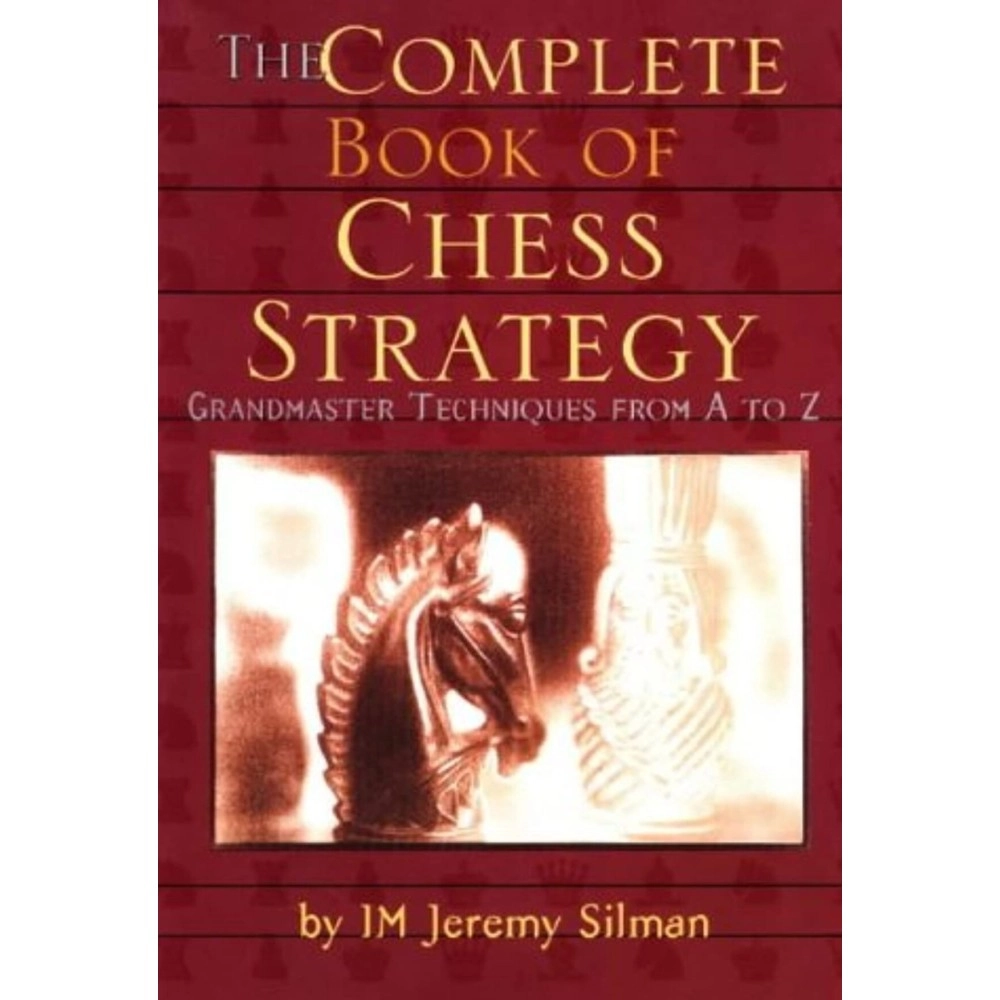 Complete Book of Chess Strategy: Grandmaster Techniques from A to Z