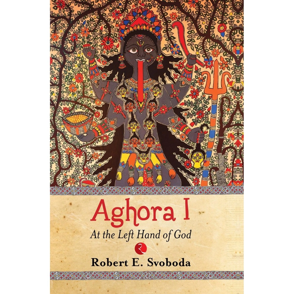 Rupa Publications India Aghora: at the Left Hand of God: At the Left Hand of God