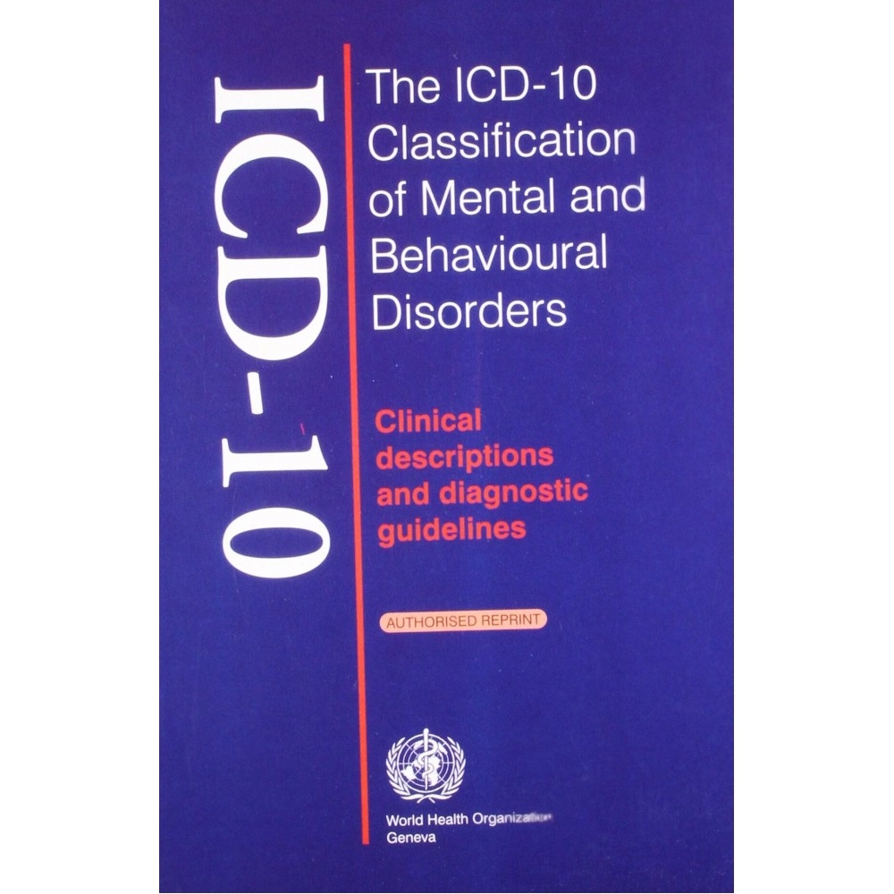 The Icd-10 Classification of Mental & Behavioural Disorders: Clinical Descriptions And Diagnostic Guidelines