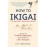 HOW TO IKIGAI--THE ANCIENT JAPANESE SECRET [Paperback]
