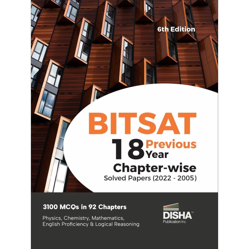 BITSAT 18 Previous Year Chapter-wise Solved Papers (2022 - 2005) 6th Edition Physics, Chemistry, Mathematics, English & Logical Reasoning 3100 PYQs