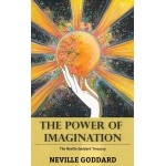The Power of Imagination: The Neville Goddard Treasury