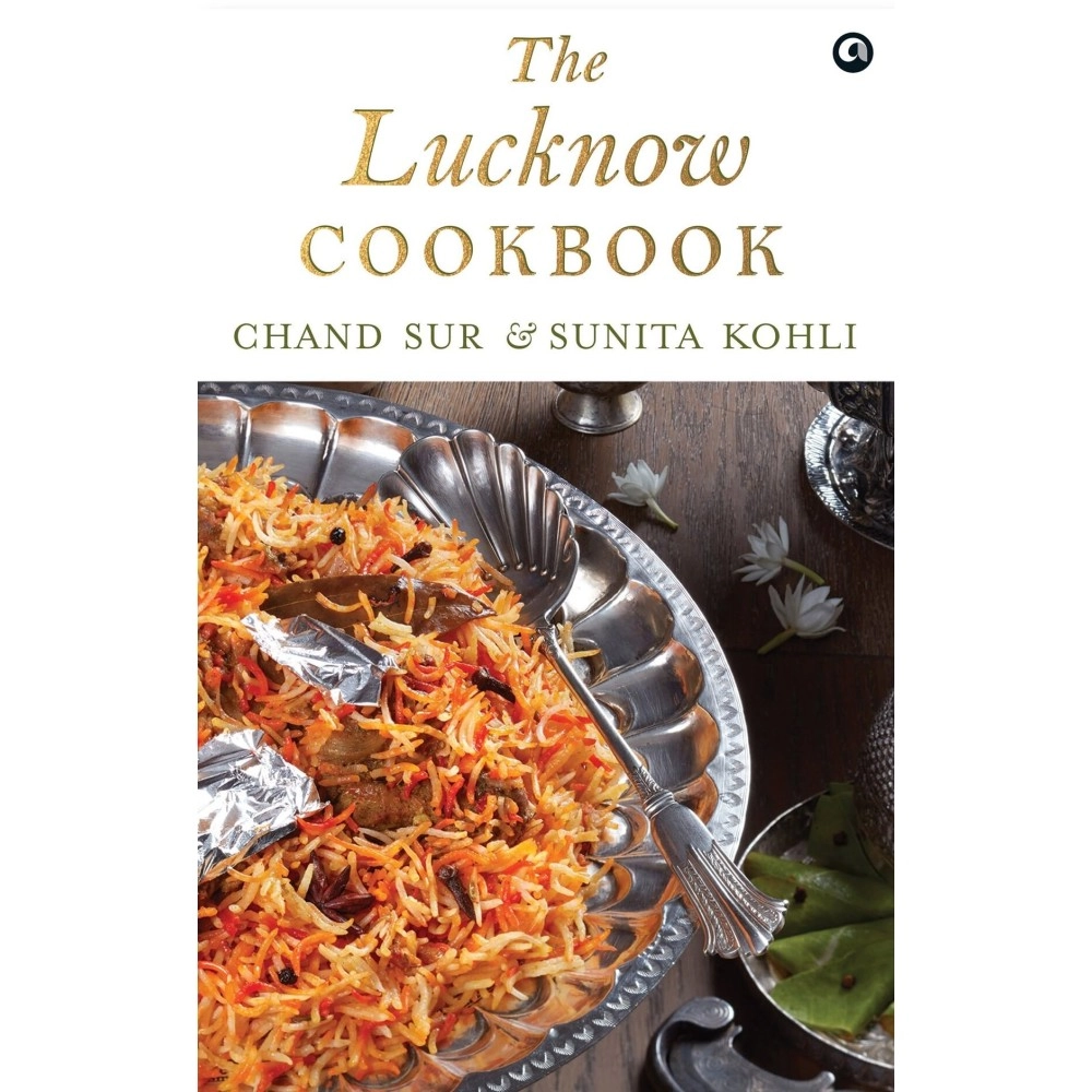 Rupa Publications THE LUCKNOW COOKBOOK: A collection of recipes that celebrates the tehzeeb and nazaakat of Lucknow