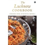 Rupa Publications THE LUCKNOW COOKBOOK: A collection of recipes that celebrates the tehzeeb and nazaakat of Lucknow