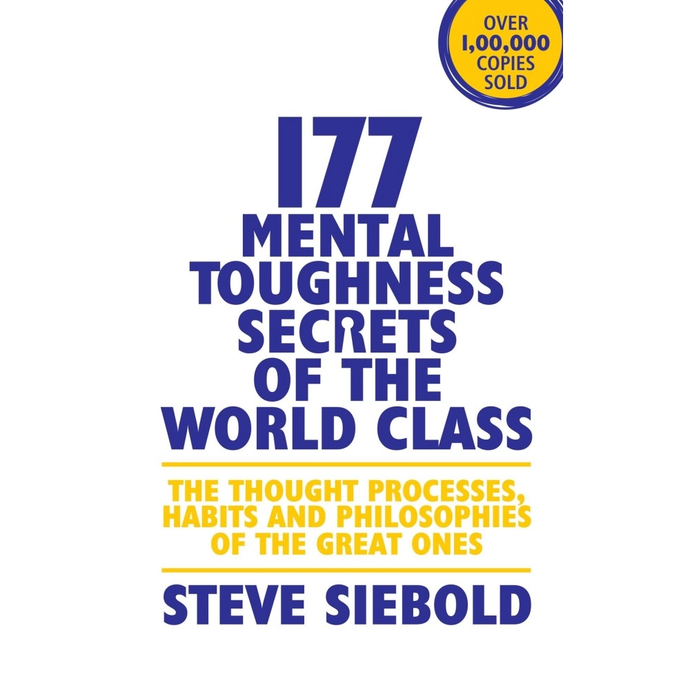177 Mental Toughness Secrets of the World Class: The Thought Processes, Habits and Philosophies of the Great Ones