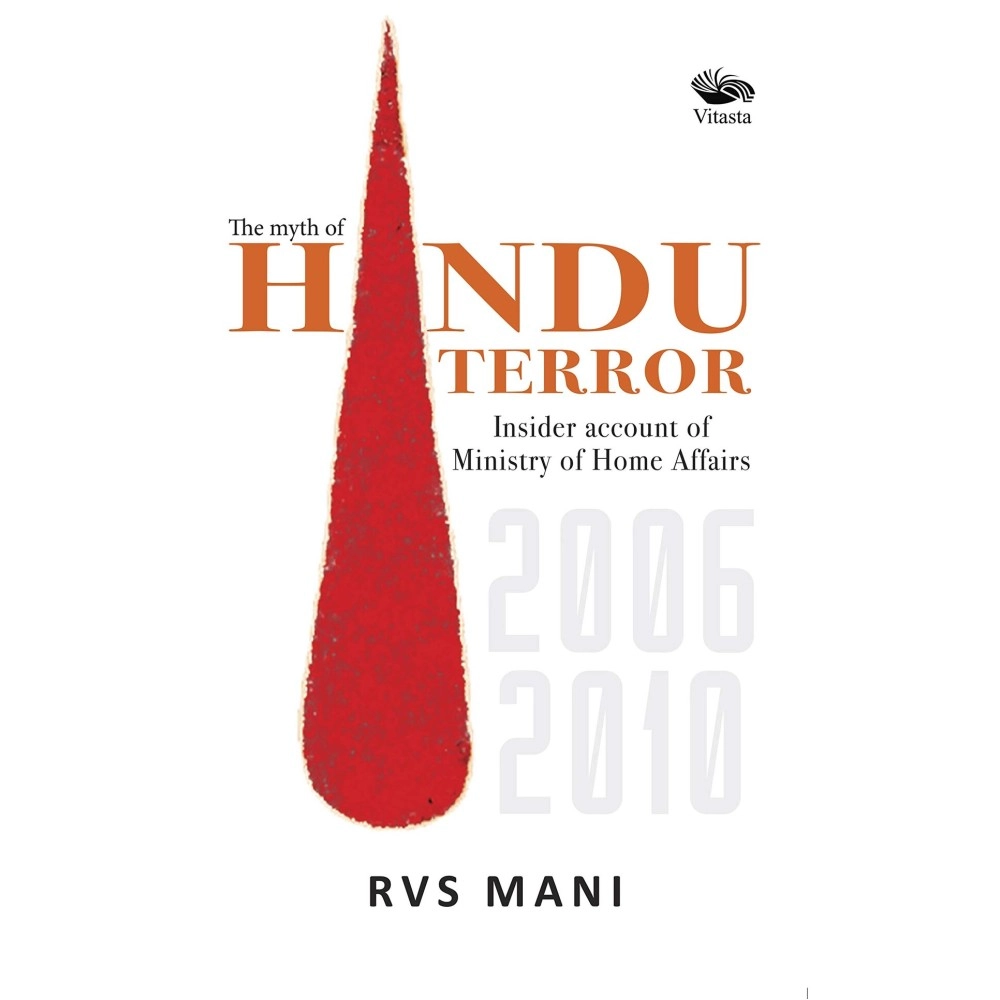 Hindu Terror: Insider Account of Ministry of Home Affairs 2006-2010