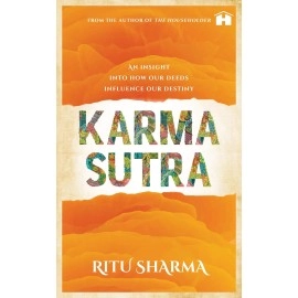 KARMA SUTRA: AN INSIGHT INTO HOW OUR DEEDS INFLUENCE OUR DESTINY [Paperback]