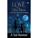 Love in a Blue Moon: A Rare Story of Love and Friendship