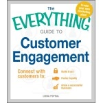 The Everything Guide to Customer Engagement: Connect with Customers To: Build Trust, Foster Loyalty, and Grow a Successful Business