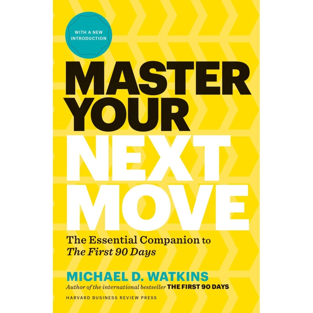 Master Your Next Move, with a New Introduction: The Essential Companion to The First 90 Days