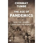 The Age of Pandemics (1817-1920):: How They Shaped India and the World