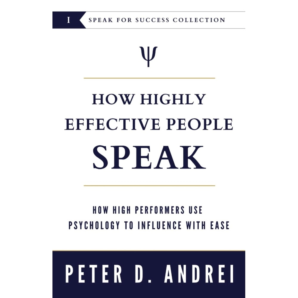 How Highly Effective People Speak: How High Performers Use Psychology to Influence With Ease